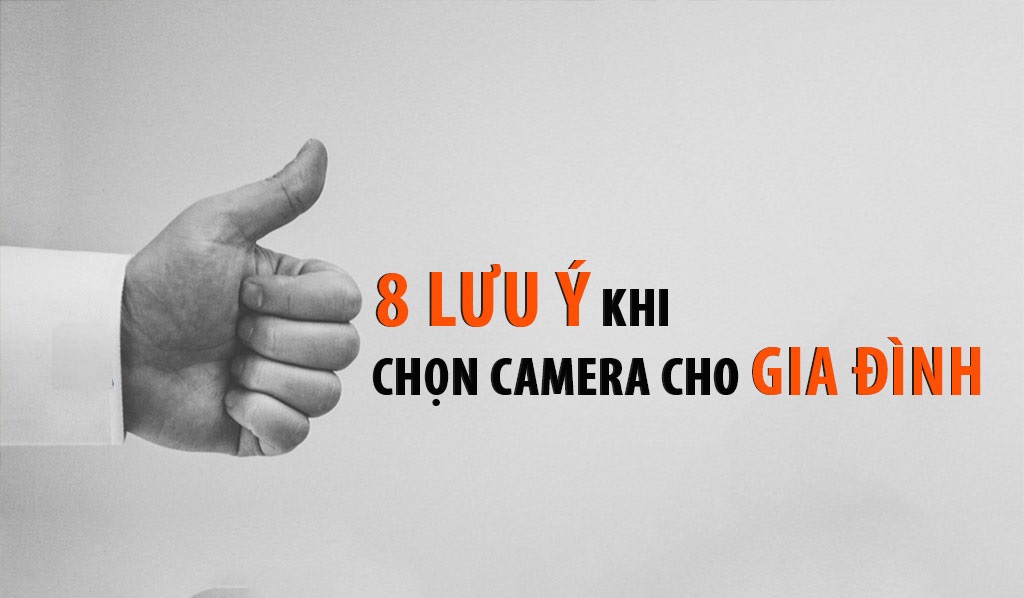 8 vấn đề đặc biệt lưu &yacute; khi chọn v&agrave; lắp đặt camera cho gia đ&igrave;nh